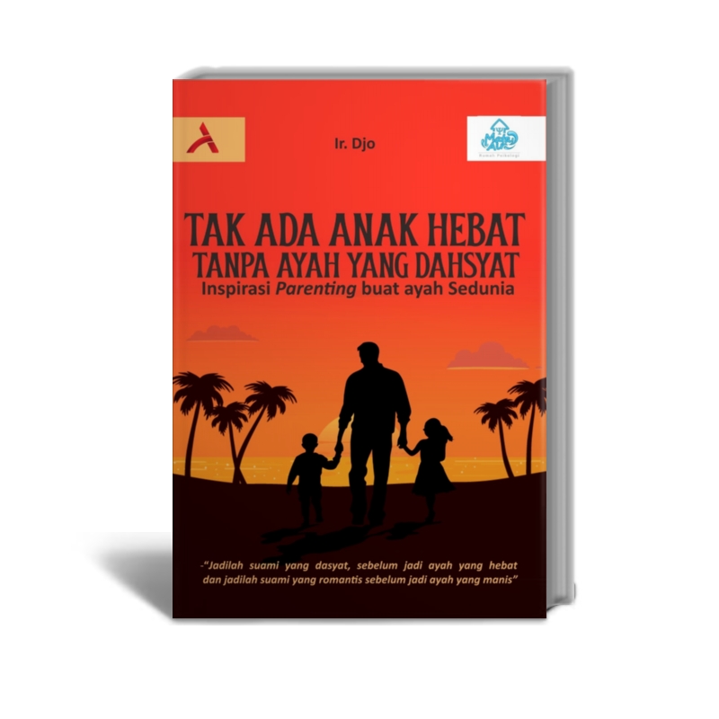 Tak Ada Anak Hebat Tanpa Ayah Yang Dasyat Inspirasi Parenting Buat